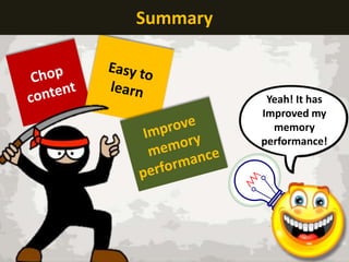 Summary

Yeah! It has
Improved my
memory
performance!

 