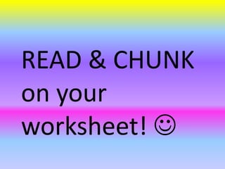 READ & CHUNK
on your
worksheet! 
 