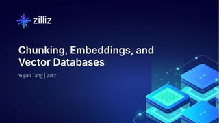 1 | © Copyright 2023 Zilliz
1
Yujian Tang | Zilliz
Chunking, Embeddings, and
Vector Databases
 