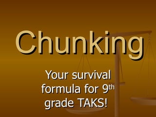 Chunking Your survival formula for 9 th  grade TAKS!  