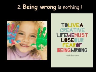 2. Being   wrong is nothing !
 