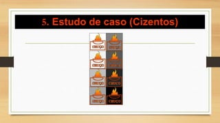 5. Estudo de caso (Cizentos)
 