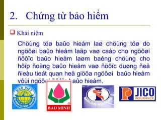 2. Chứng từ bảo hiểm
 Khái niệm
  Chöùng töø baûo hieåm laø chöùng töø do
  ngöôøi baûo hieåm laäp vaø caáp cho ngöôøi
  ...