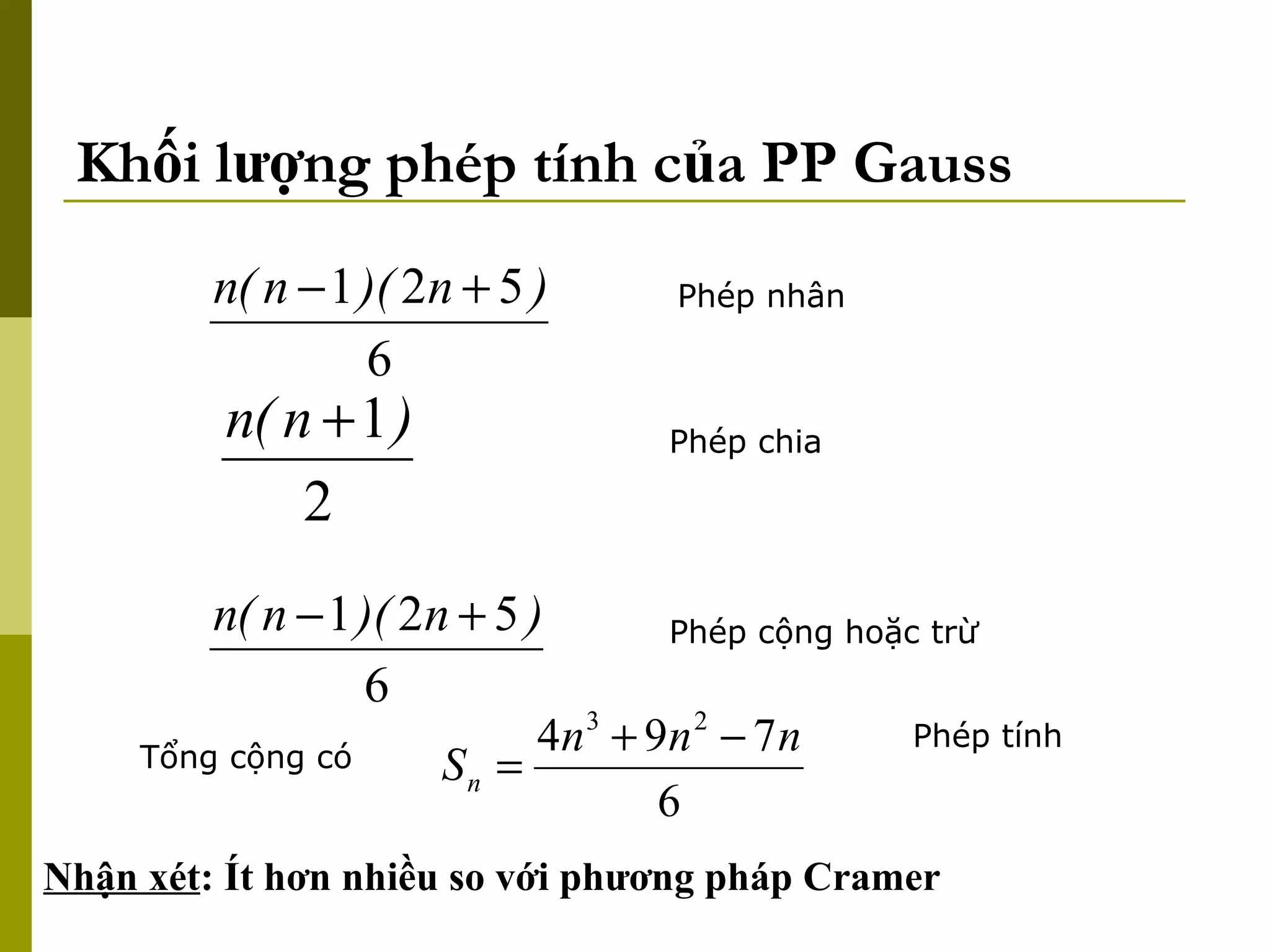 Khối lượng phép tính của PP Gauss Phép nhân Phép chia Phép cộng hoặc trừ Tổng cộng có Phép tính Nhận xét : Ít hơn nhiều so với phương pháp Cramer 