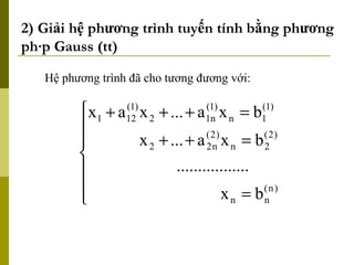 2) Giải hệ phương trình tuyến tính bằng phương pháp Gauss (tt) Hệ phương trình đã cho tương đương với: 