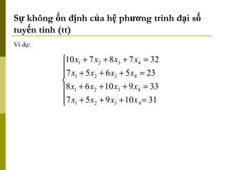 Sự không ổn định của hệ phương trình đại số tuyến tính (tt) Ví dụ: 