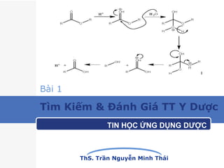 ThS. Trần Nguyễn Minh Thái
TIN HỌC ỨNG DỤNG DƯỢC
Tìm Kiếm & Đánh Giá TT Y Dược
Bài 1
 