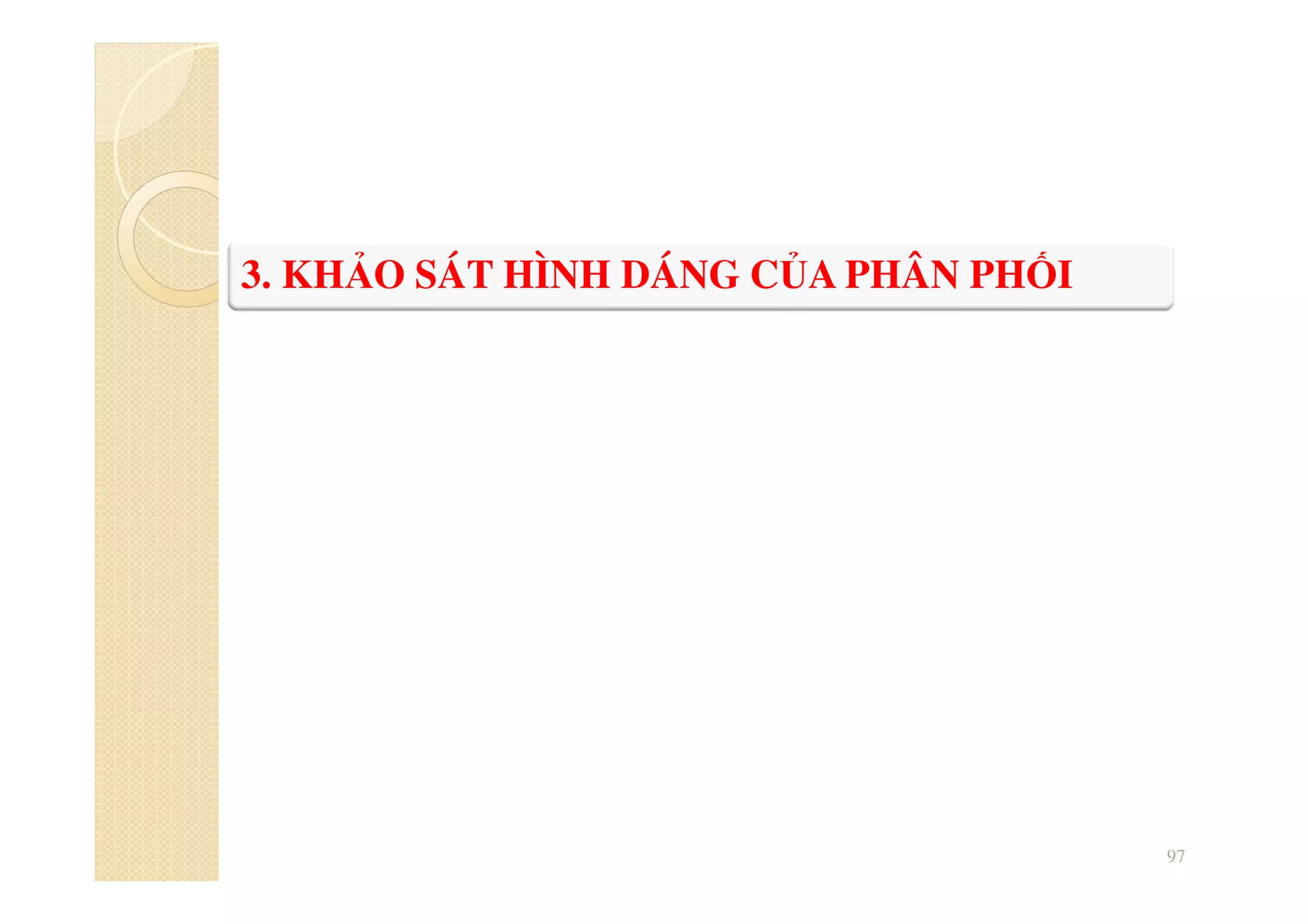 97
3. KHẢO SÁT HÌNH DÁNG CỦA PHÂN PHỐI
 