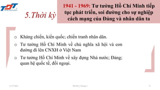 1941 - 1969: Tư tưởng Hồ Chí Minh tiếp
tục phát triển, soi đường cho sự nghiệp
cách mạng của Đảng và nhân dân ta
o Kháng c...