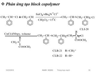  Phản ứng tạo block copolymer




  12/23/2010         MaMH 605002   Trùng hợp mạch   33
 