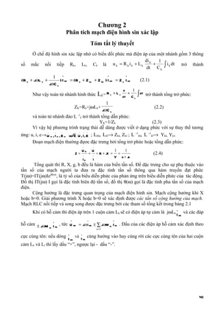 Chương 2
                                Phân tích mạch điện hình sin xác lập
                                                        Tóm tắt lý thuyết
     Ở chế độ hình sin xác lập nhờ có biến đổi phức mà điện áp của một nhánh gồm 3 thông
                                                             di k   1
                                                              dt C k ∫
số   mắc nối tiếp Rk, Lk, Ck là u k = R k i k + L k               +    i k dt trở thành

                 1 .                               .          .
(R k + jωL k +       ) I mk = (R k + Z Lk + Z Ck ) I mk = Z k I mk                    (2.1)
               jωC k
                                                                            d    1
      Như vậy toán tử nhánh hình thức                        Lk= R k + L k dt + C k ∫ dt   trở thành tổng trở phức:
                                              1
                                     ZK=Rk+jωLk+                   (2.2)
                                            jωC k
      và toán tử nhánh đảo L -1k trở thành tổng dẫn phức:
                                          YK=1/Zk                 (2.3)
      Vì vậy hệ phương trình trạng thái dễ dàng được viết ở dạng phức với sự thay thế tương
ứng: u, i, e→ U m , I m , E m hoÆ U , I , E ; Lkk, Lkl→ Zkk, Zkl ; L -1kk, L -1kl→ Ykk, Ykl.
                .       .   .          .   .    .
                                 c
      Đoạn mạch điện thường đựơc đặc trưng bởi tổng trở phức hoặc tổng dẫn phức:
                                           .             .
                                           Um           U             1   1
                                     Z=             =        =R+j =
                                                                X       =                      (2.4)
                                           .             .
                                                                      Y g+ jb
                                           Im           I
      Tổng quát thì R, X, g, b đều là hàm của biến tần số. Để dặc trưng cho sự phụ thuộc vào
tần số của mạch người ta đưa ra đặc tính tần số thông qua hàm truyền đạt phức
T(jω)=IT(jω)Iejθ(ω), là tỷ số của biểu diễn phức của phản ứng trên biểu diễn phức của tác động.
Đồ thị IT(jω) I gọi là đặc tính biên độ tần số, đồ thị θ(ω) gọi là đặc tính pha tần số của mạch
điện.
      Cộng hưởng là đặc trưng quan trọng của mạch điện hình sin. Mạch cộng hưởng khi X
hoặc b=0. Giải phương trình X hoặc b=0 sẽ xác định được các tần số cộng hưởng của mạch.
Mạch RLC nối tiếp và song song được đặc trưng bởi các tham số tổng kết trong bảng 2.1
                                                                                   .
      Khi có hỗ cảm thì điện áp trên 1 cuộn cảm Lk sẽ có điện áp tự cảm là jωLk I và các đáp
                                                                                     mk

                    .            .              .                     .
hỗ cảm ± jωM I ml , tức U mk = jω I mk ± ∑ jωM kl I ml . Dấu của các điện áp hỗ cảm xác định theo
            kl                                               l=1

cực cùng tên: nếu dòng . và I. cùng hướng vào hay cùng rời các cực cùng tên của hai cuộn
                         I mk   ml
cảm Lk và Ll thì lấy dấu “+”, ngược lại - dấu “-”.




                                                                                                                      41
 