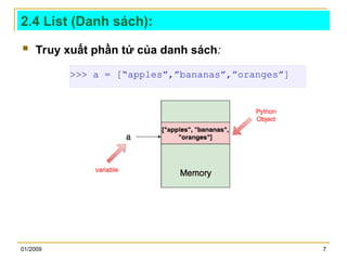 01/2009 7
2.4 List (Danh sách):
 Truy xuất phần tử của danh sách:
>>> a = [“apples”,”bananas”,”oranges”]
 