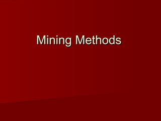 Mining Methods
 