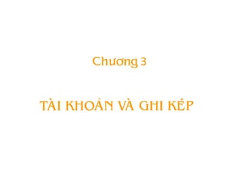 Chöông 3


TAØI KHOAÛN VAØ GHI KEÙP
 