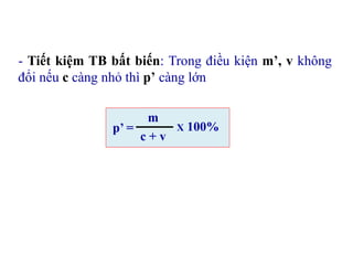 - Tiết kiệm TB bất biến: Trong điều kiện m’, v không
đổi nếu c càng nhỏ thì p’ càng lớn
p’ =
m
c + v
X 100%
 