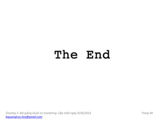 Chương 3- Bài giảng Quản trị marketing- Cập nhật ngày 9/26/2014
lequangtruc.hce@gmail.com
Trang 44
 