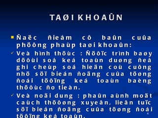 ?a?c ?ie?m c? ba?n cu?a ph??ng phap ta?i khoa?n: Ve hnh th?c : ????c trnh ba?y d??i so? ke toan du?ng ?e? ghi chep so hie?n co cu?ng nh? s?? bien ?o?ng cu?a t??ng ?oi t???ng ke toan bang th??c ?o tien. Ve no?i dung : pha?n anh mo?t cach th???ng xuye?n, lie?n tu?c s?? bien ?o?ng cu?a t??ng ?oi t???ng ke toan. Ve ch?c nang : kie?m tra mo?t cach th???ng xuye?n va? kp th??i tnh hnh ba?o ve? va? s?? du?ng t??ng loa?i ta?i sa?n, t??ng loa?i nguon von, vie?c phat sinh hnh tha?nh chi ph, doanh thu va? thu nha?p cu?a ??n v ke toan. TA?I KHOA?N 