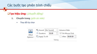 Các bước tạo phiên trình chiếu
❑Tạo hiệu ứng: (chuyển động)
1. Chuyển trang (giữa các slide)
▪ Thay đổi tùy chọn
 