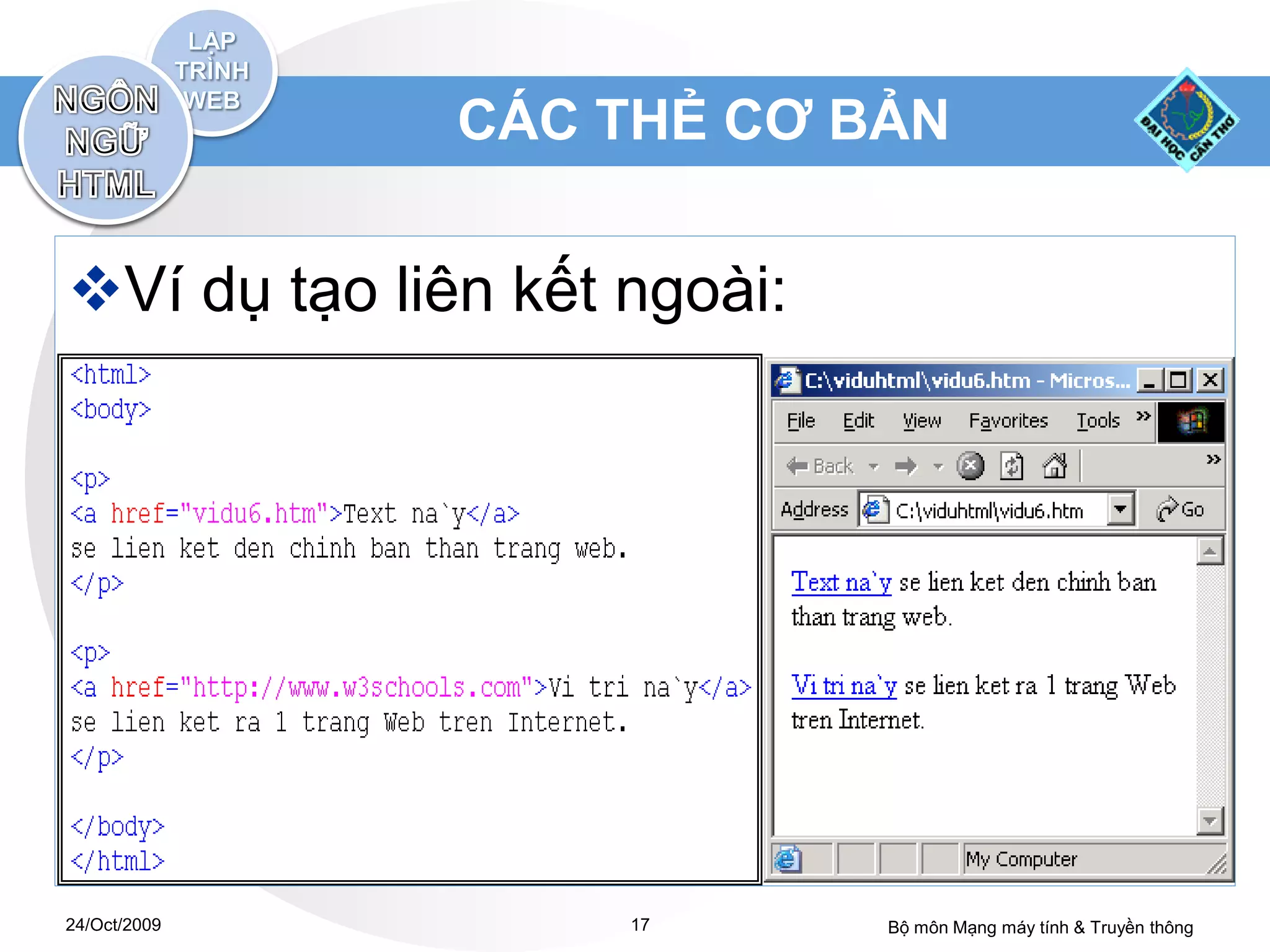 CÁC THẺ CƠ BẢN


Ví dụ tạo liên kết ngoài:




24/Oct/2009         17       Bộ môn Mạng máy tính & Truyền thông
 