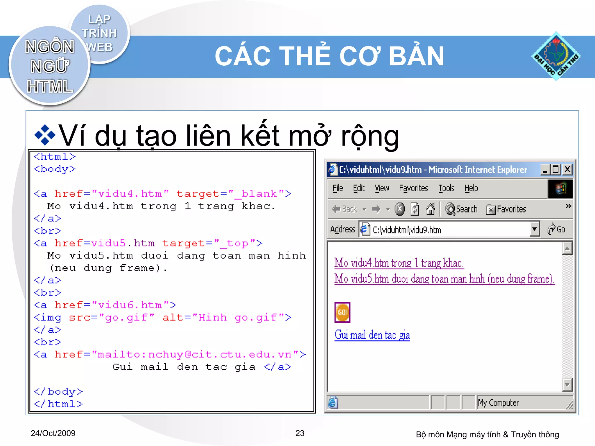 CÁC THẺ CƠ BẢN


Ví dụ tạo liên kết mở rộng




24/Oct/2009        23         Bộ môn Mạng máy tính & Truyền thông
 