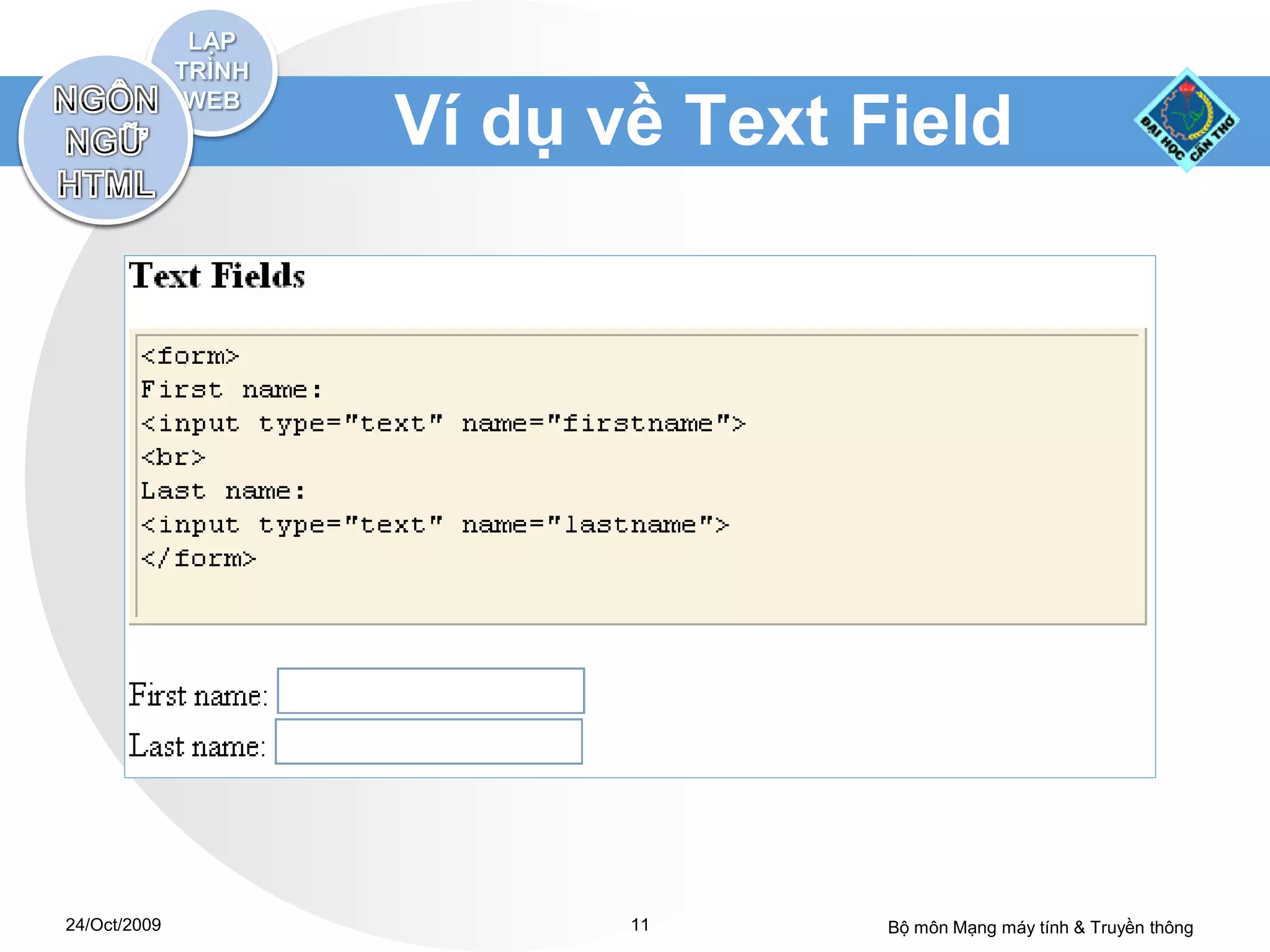 Ví dụ về Text Field




24/Oct/2009          11      Bộ môn Mạng máy tính & Truyền thông
 