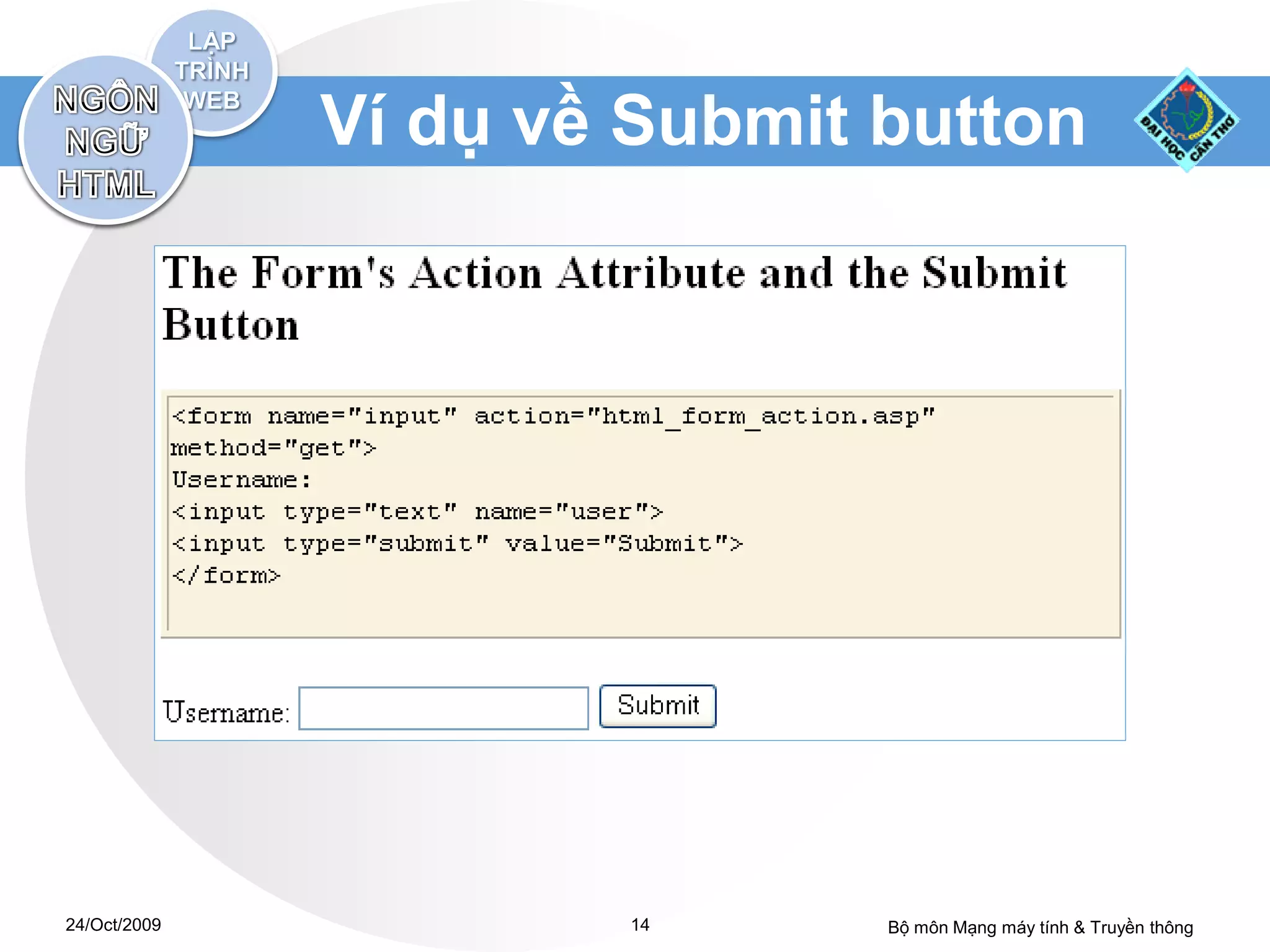 Ví dụ về Submit button




24/Oct/2009           14      Bộ môn Mạng máy tính & Truyền thông
 