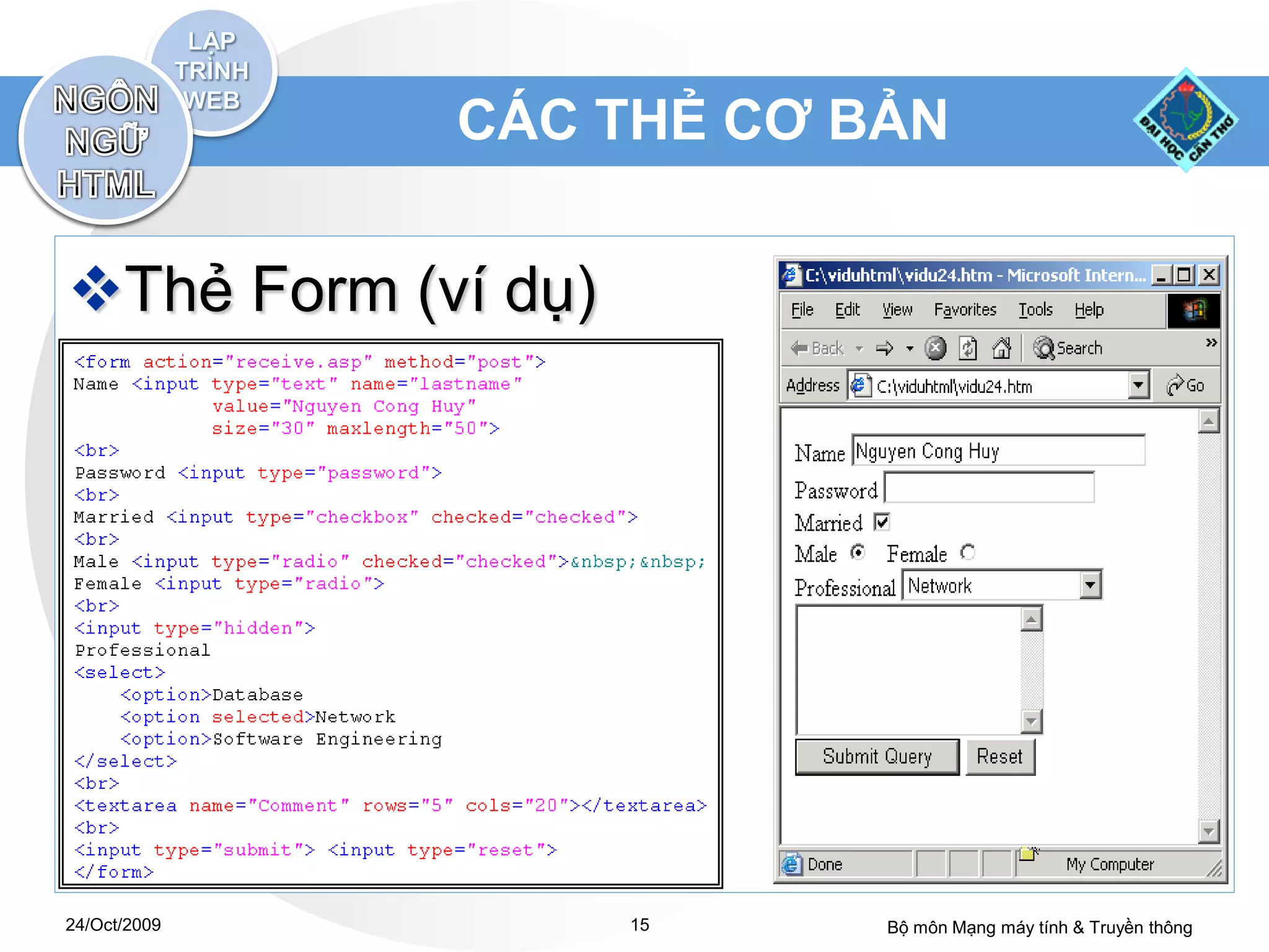 CÁC THẺ CƠ BẢN


Thẻ Form (ví dụ)




24/Oct/2009         15    Bộ môn Mạng máy tính & Truyền thông
 