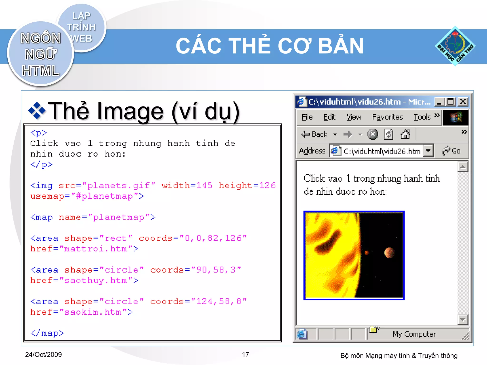 CÁC THẺ CƠ BẢN


Thẻ Image (ví dụ)




24/Oct/2009          17   Bộ môn Mạng máy tính & Truyền thông
 
