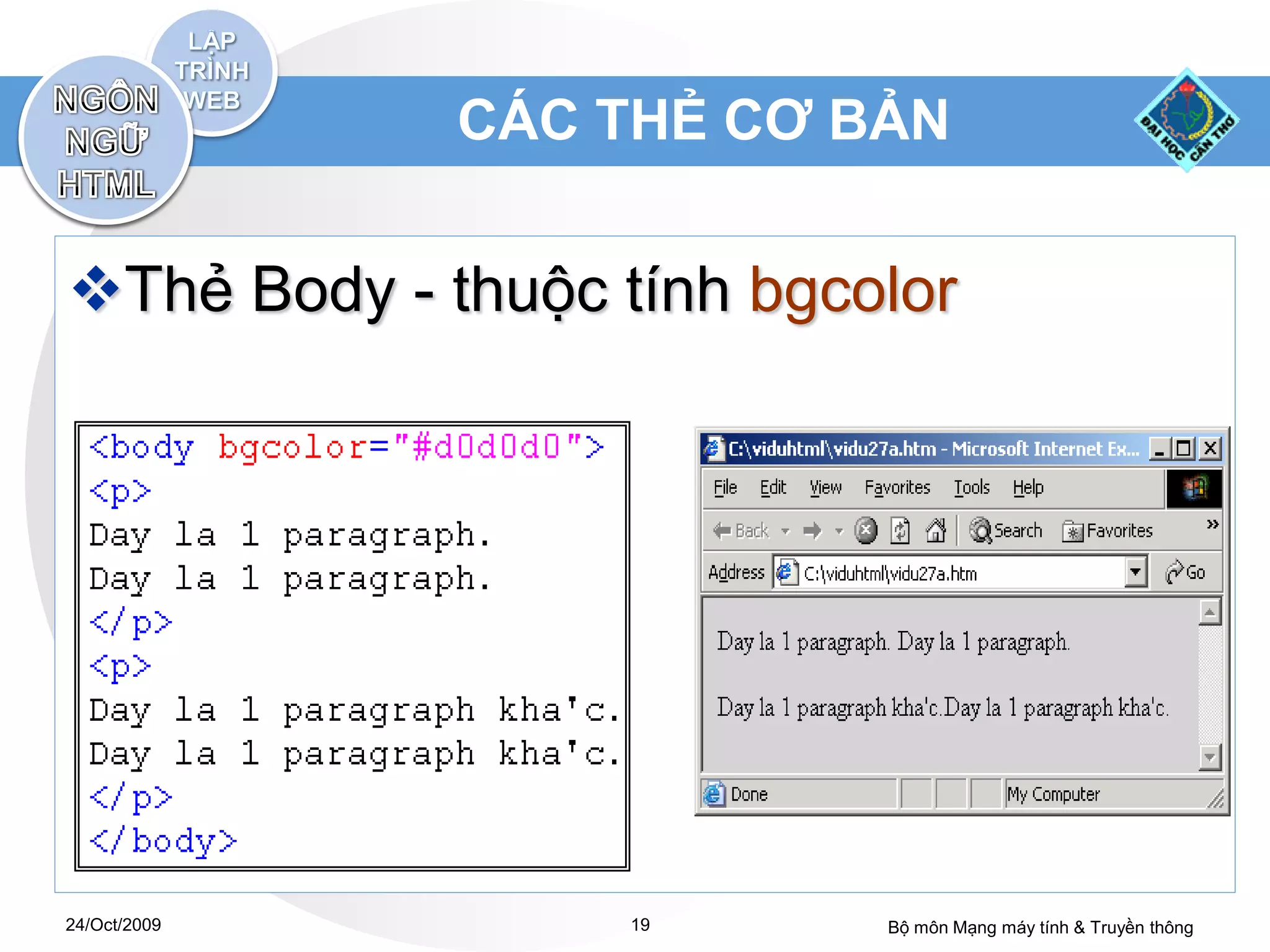 CÁC THẺ CƠ BẢN


Thẻ Body - thuộc tính bgcolor




24/Oct/2009       19       Bộ môn Mạng máy tính & Truyền thông
 