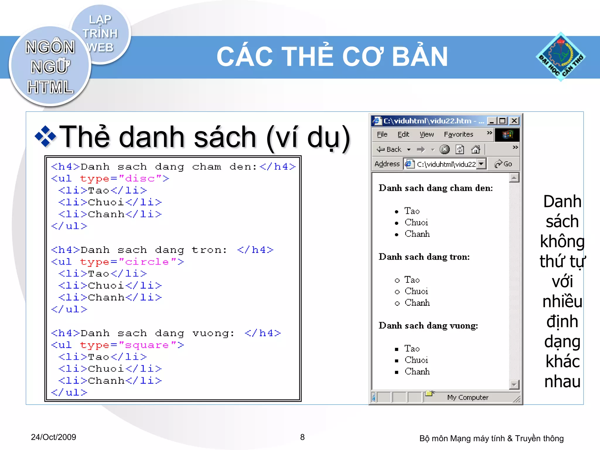 CÁC THẺ CƠ BẢN


Thẻ danh sách (ví dụ)

                                                        Danh
                                                        sách
                                                       không
                                                       thứ tự
                                                         với
                                                       nhiều
                                                        định
                                                        dạng
                                                        khác
                                                        nhau


24/Oct/2009        8      Bộ môn Mạng máy tính & Truyền thông
 