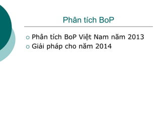 Phân tích BoP
 Phân tích BoP Việt Nam năm 2013
 Giải pháp cho năm 2014
 