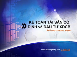 KẾ TOÁN TÀI SẢN CỐ
ĐỊNH và ĐẦU TƯ XDCB
           Add your company slogan




      www.themegallery.com   LOGO
                                     1
 