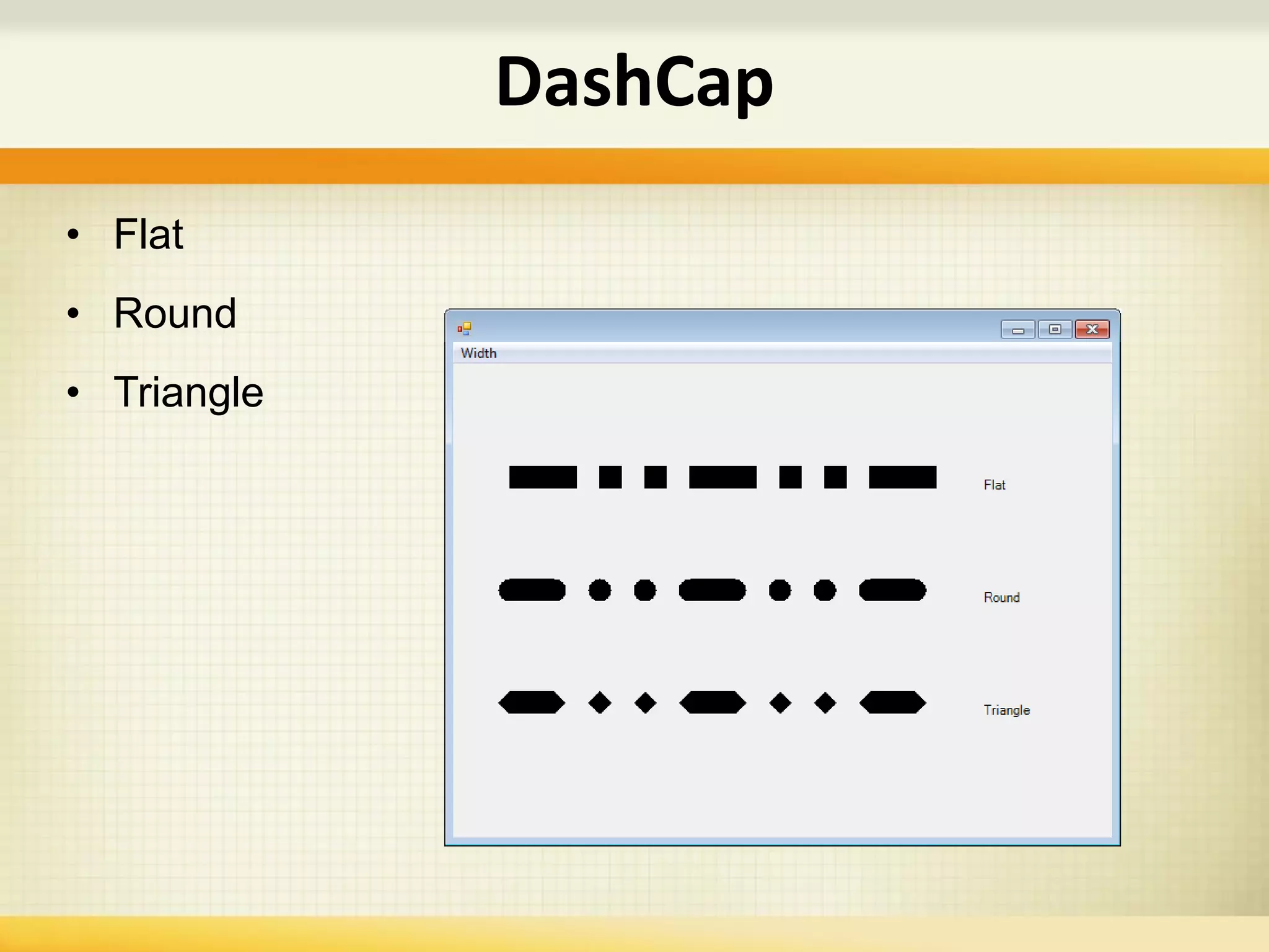 • Flat
• Round
• Triangle
DashCap
 