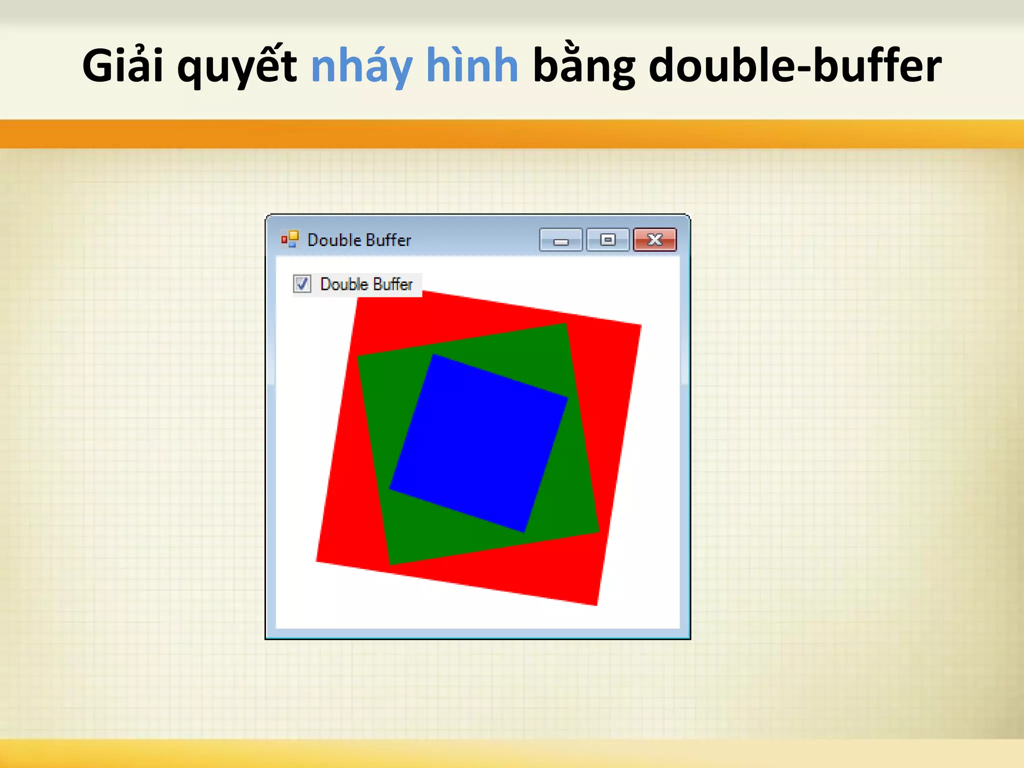 Giải quyết nháy hình bằng double-buffer
 