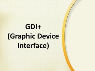 GDI+
(Graphic Device
Interface)
 