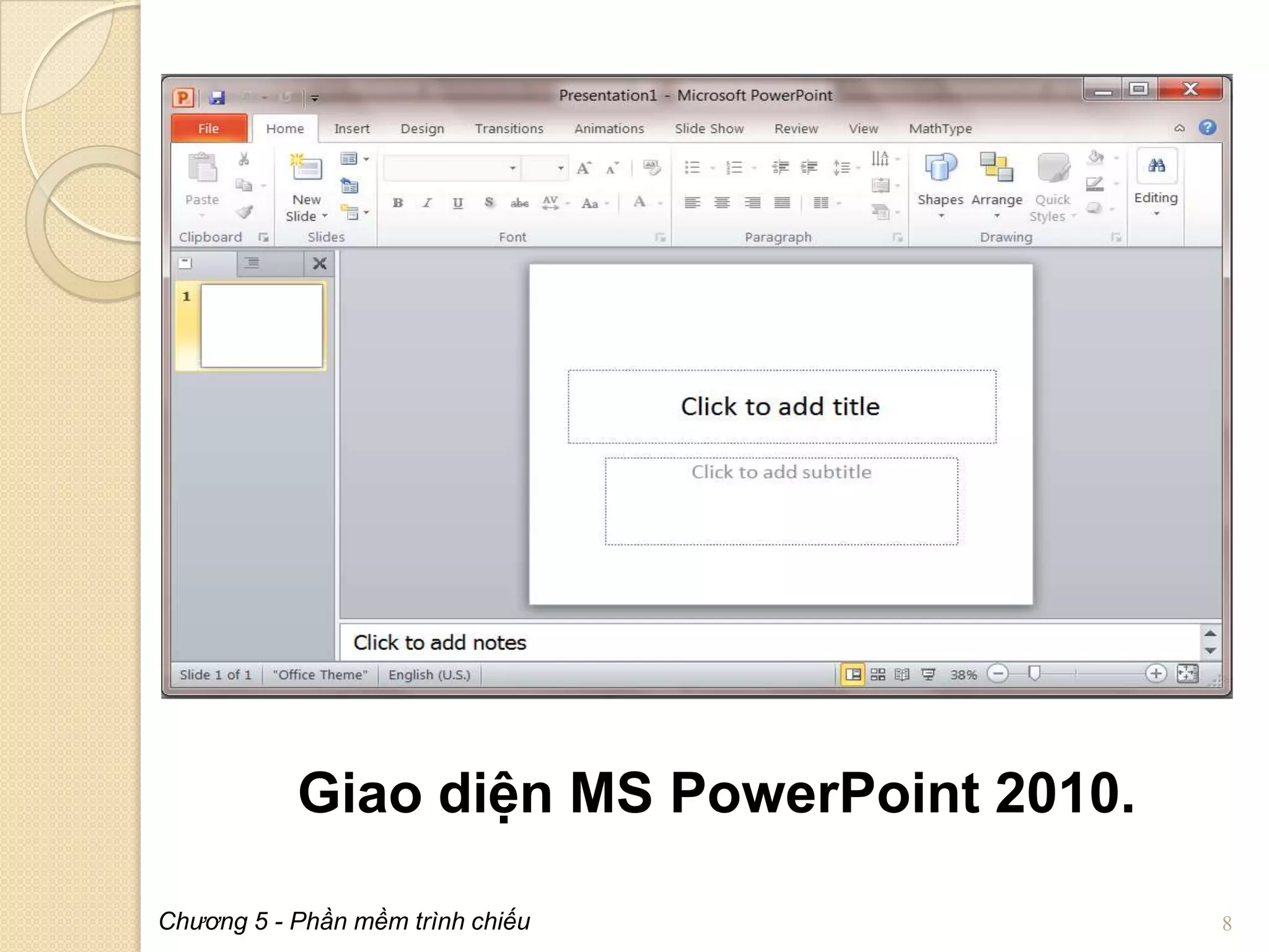 Giao diện MS PowerPoint 2010.
Chương 5 - Phần mềm trình chiếu

8

 