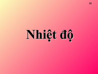 23
Nhiệt độNhiệt độ
 