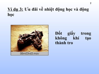 7
Đốt giấy trong
không khí tạo
thành tro
Ví dụ 3: Ưu đãi về nhiệt động học và động
học
 