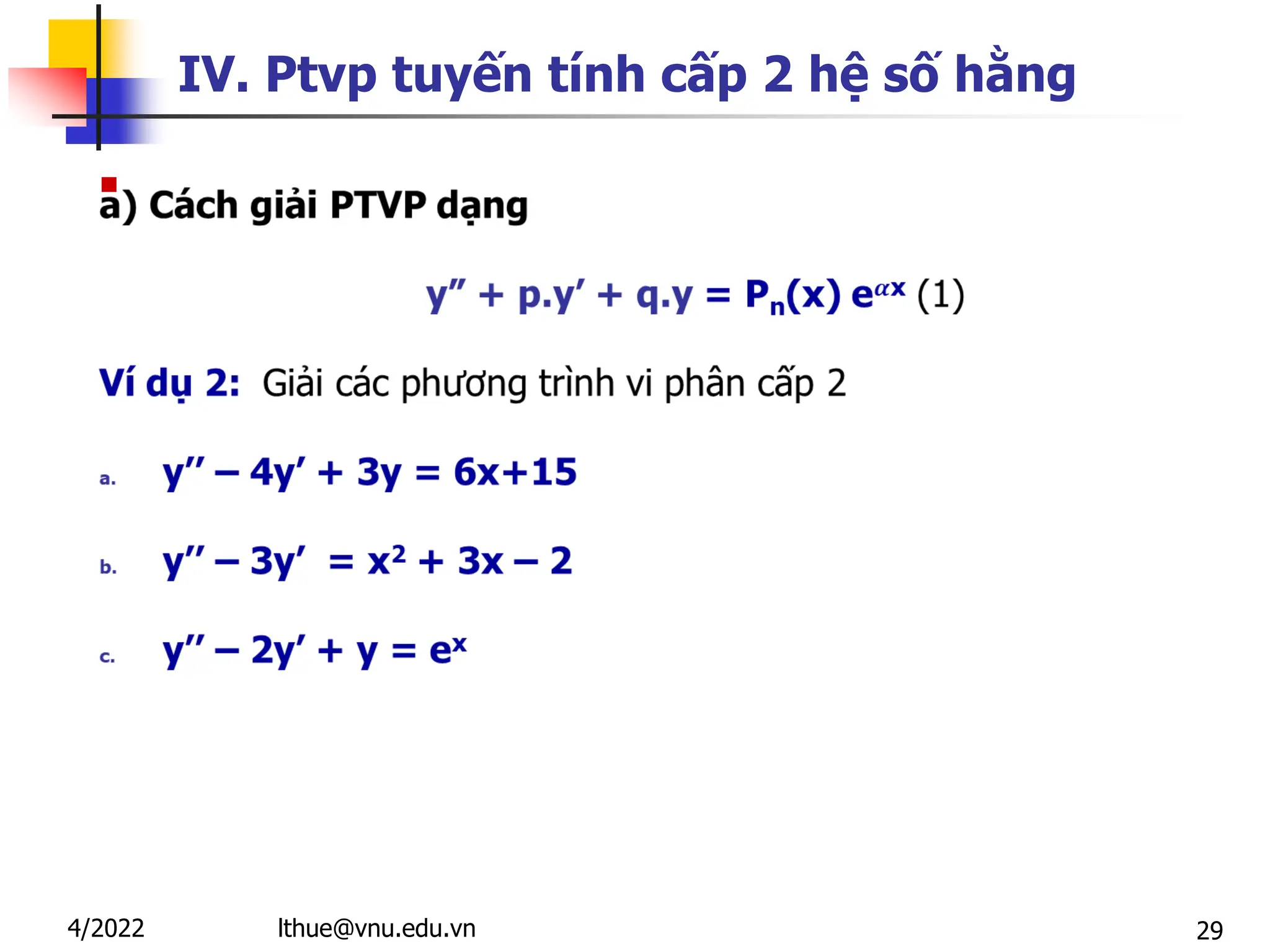 29
IV. Ptvp tuyến tính cấp 2 hệ số hằng

lthue@vnu.edu.vn
4/2022
 