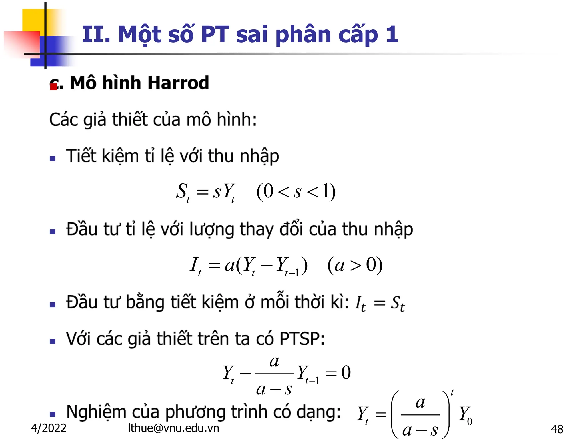 48
II. Một số PT sai phân cấp 1

(0 1)
t t
S sY s
  
0
t
t
a
Y Y
a s
 
  

 
1
( ) ( 0)
t t t
I a Y Y a

  
1 0
t t
a
Y Y
a s

 

lthue@vnu.edu.vn
4/2022
 