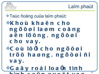 Laïm phaùt Taùc ñoäng cuûa laïm phaùt:  Khoù khaên cho ngöôøi laøm coâng aên löông, ngöôøi cho vay.  Coù lôïi cho ngöôøi tröõ haøng, ngöôøi ñi vay.  Gaây roái loaïn tình hình saûn xuaát vaø löu thoâng haøng hoùa  