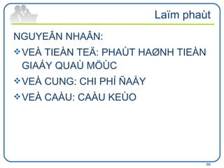 Laïm phaùt NGUYEÂN NHAÂN:  VEÀ TIEÀN TEÄ: PHAÙT HAØNH TIEÀN GIAÁY QUAÙ MÖÙC VEÀ CUNG: CHI PHÍ ÑAÅY VEÀ CAÀU: CAÀU KEÙO  
