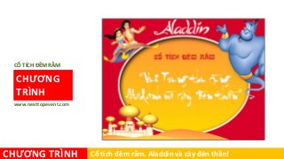 CHƯƠNG
TRÌNH
www.nexttopevent.com
CỔ TÍCH ĐÊM RẰM
CHƯƠNG TRÌNH Cổ tích đêm rằm. Aladdin và cây đèn thần!
 