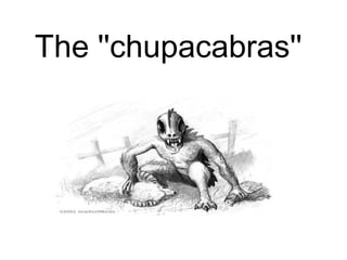 The ''chupacabras''
 