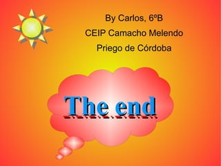 The end By Carlos, 6ºB CEIP Camacho Melendo Priego de Córdoba