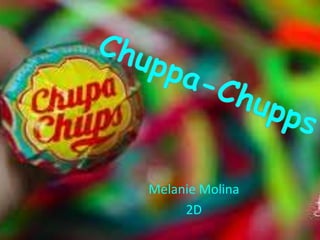 Chuppa-Chupps Melanie Molina  2D 