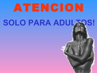 ATENCION SOLO PARA ADULTOS! 