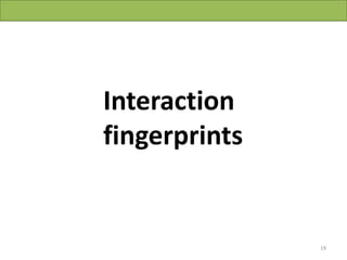 Interaction
fingerprints


                                    19
         Vladimir Chupakhin, UNISTRA, 2011
 