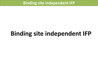 Binding site independent IFP




Binding site independent IFP
 