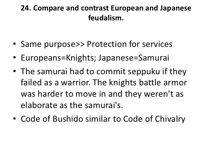 compare and contrast japanese and european feudalism Despite a social hierarchy and a pyramid-like structure, the feudalism in europe had many differences with the one in japan these differences. compare and contrast japanese and european feudalism Despite a social hierarchy and a pyramid-like structure, the feudalism in europe had many differences with the one in japan these differences.